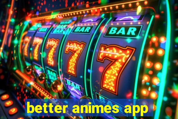 better animes app